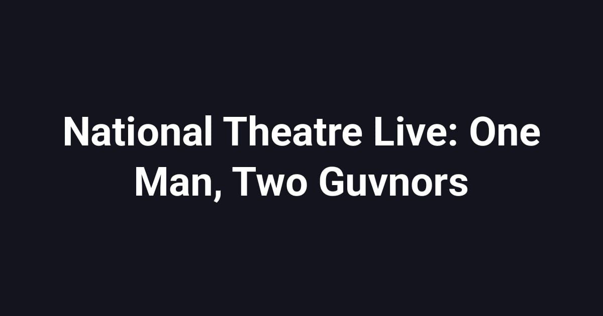 National Theatre Live: One Man, Two Guvnors