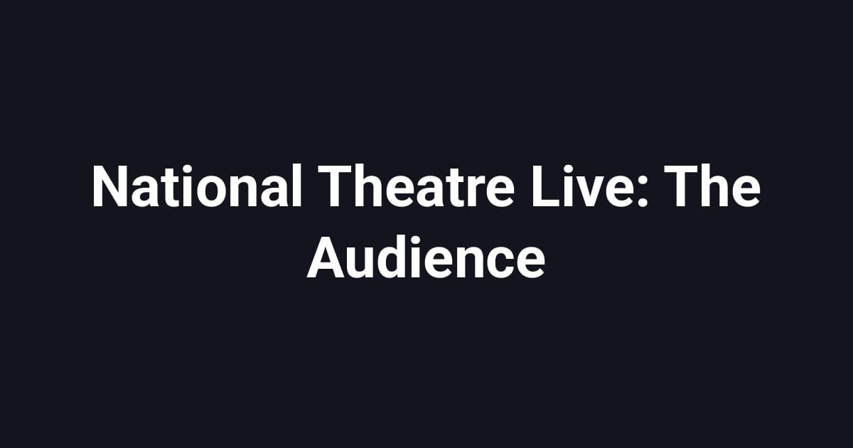 National Theatre Live: The Audience