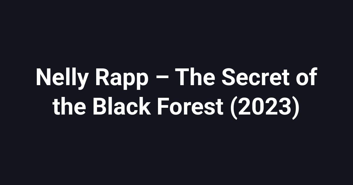 Nelly Rapp – The Secret of the Black Forest (2023)