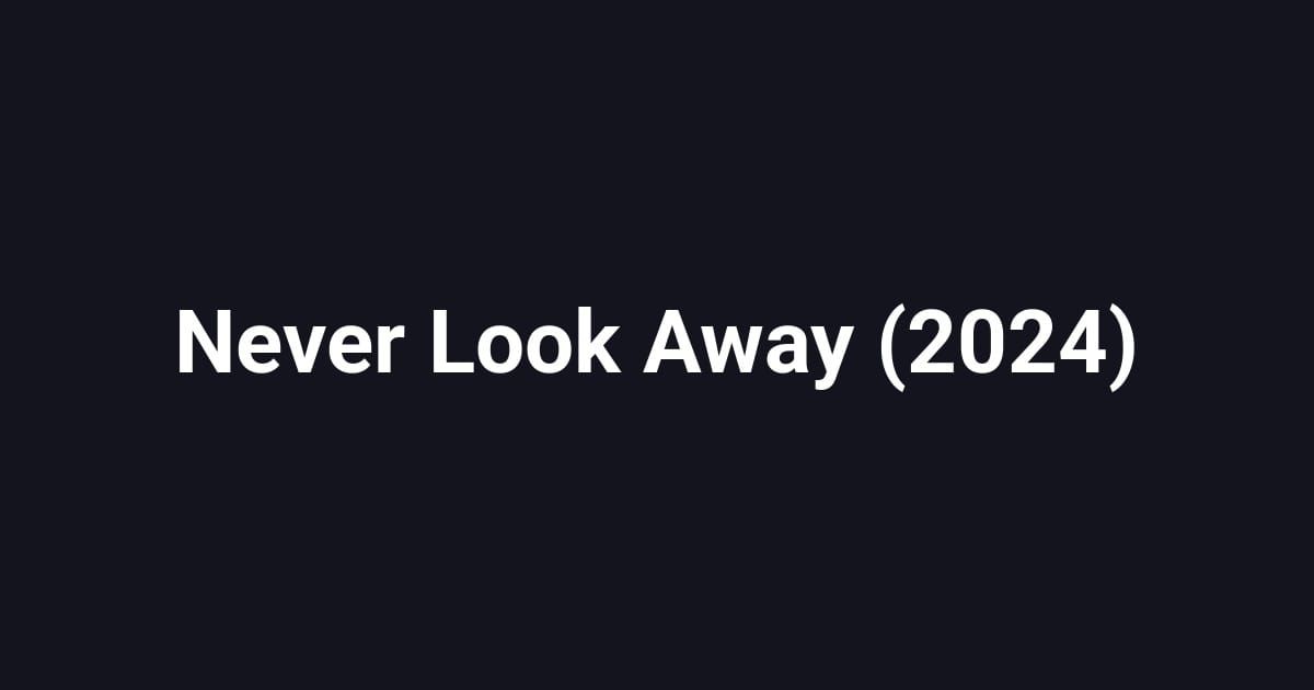 Never Look Away (2024)