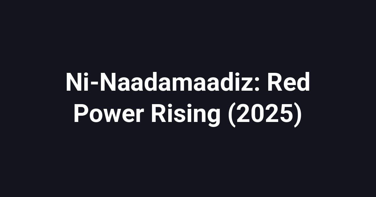 Ni-Naadamaadiz: Red Power Rising (2025)