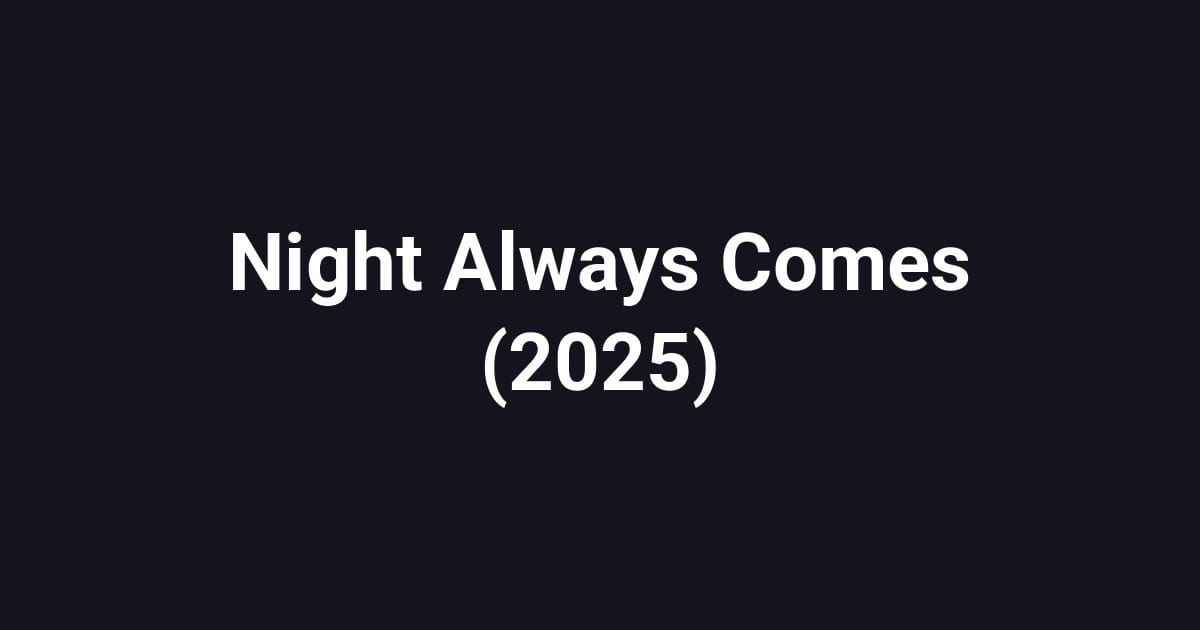 Night Always Comes (2025)