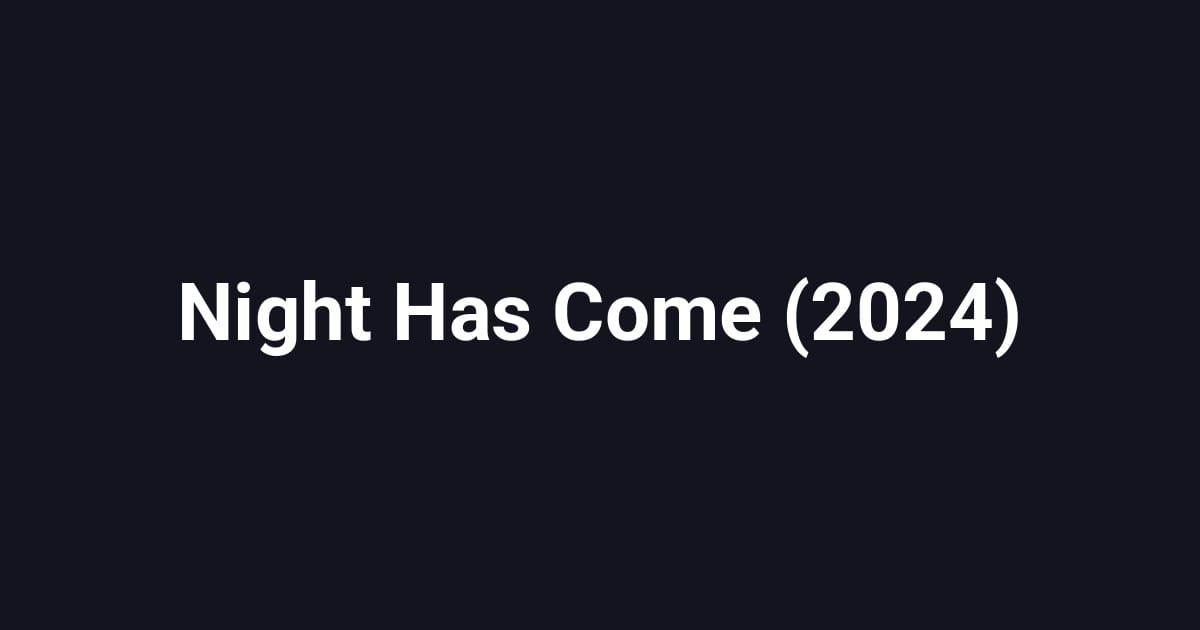 Night Has Come (2024)