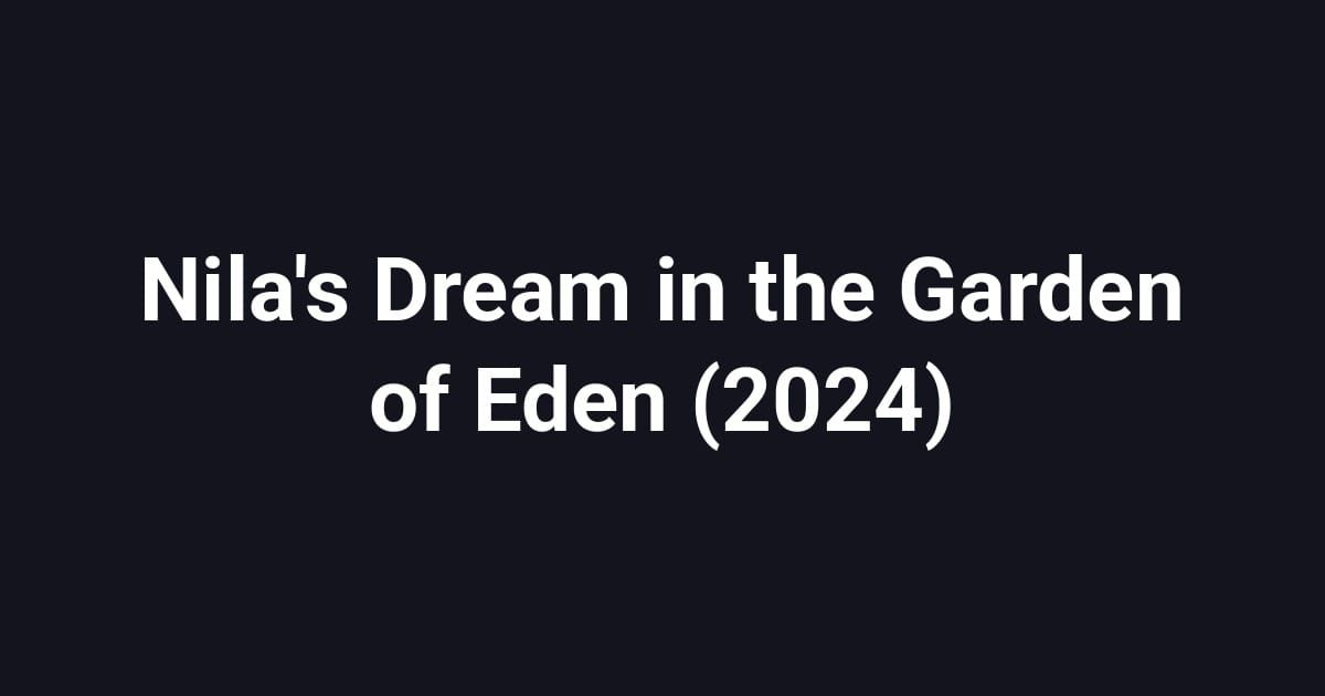 Nila's Dream in the Garden of Eden (2024)
