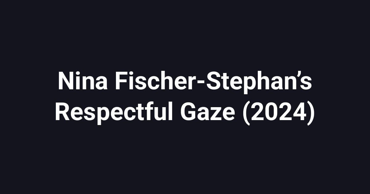Nina Fischer-Stephan’s Respectful Gaze (2024)