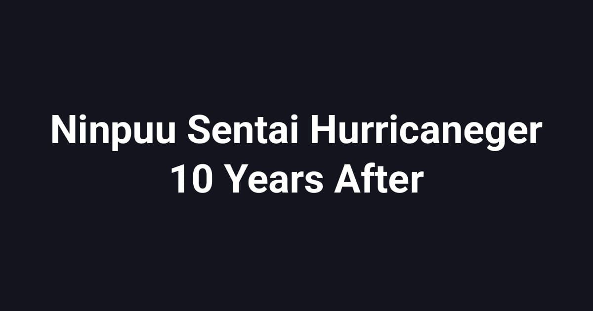 Ninpuu Sentai Hurricaneger 10 Years After