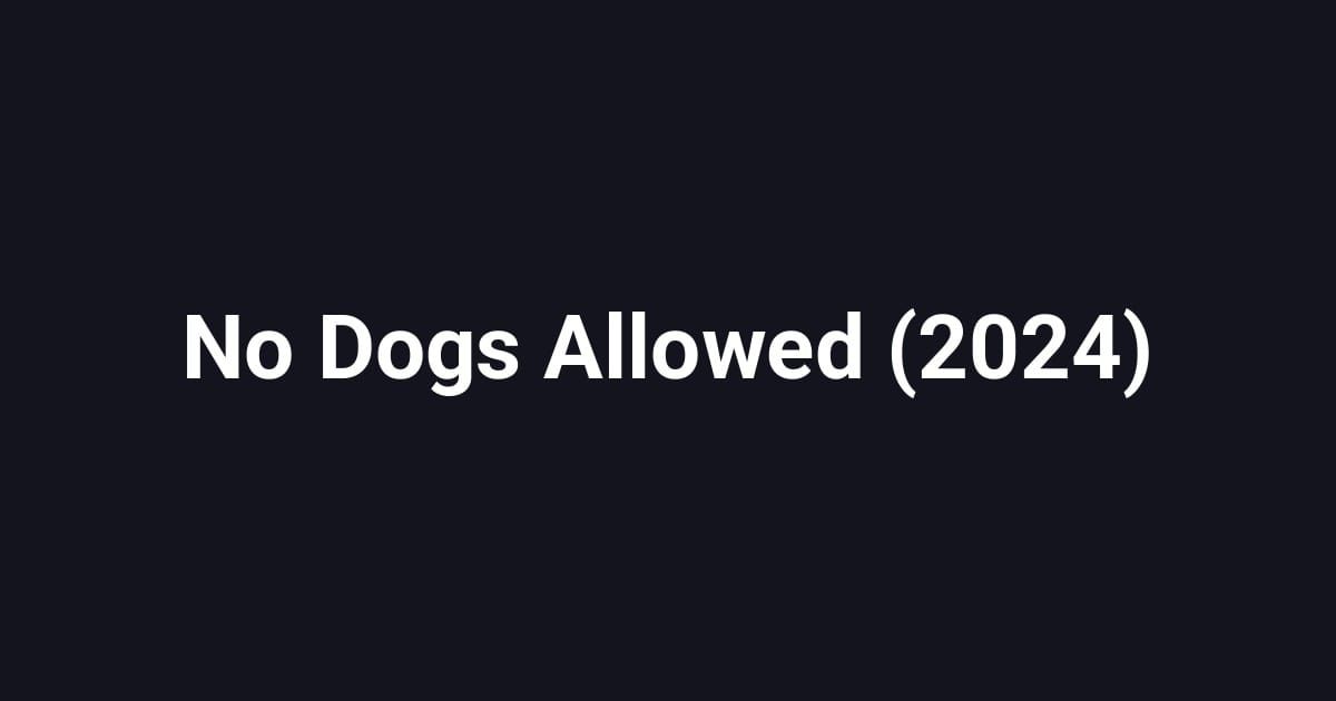 No Dogs Allowed (2024)