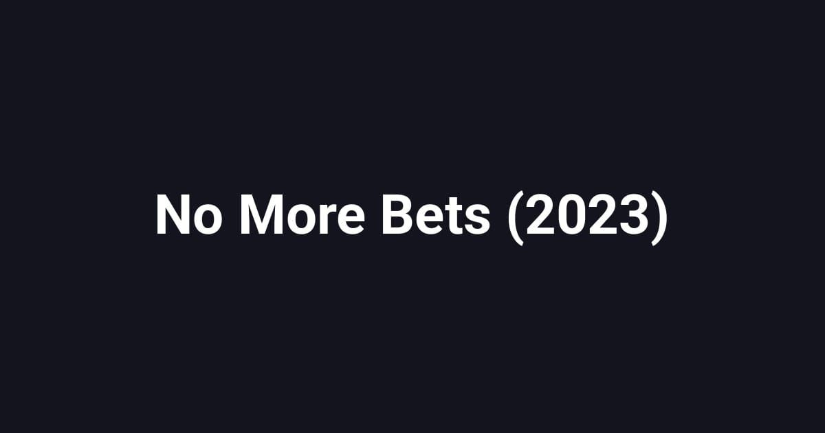 No More Bets (2023)