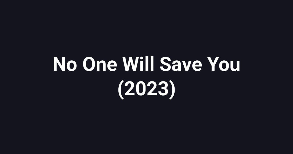 No One Will Save You (2023)