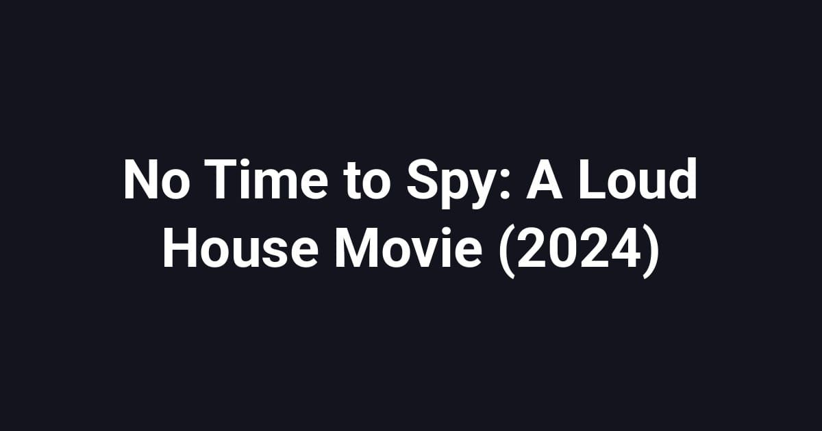 No Time to Spy: A Loud House Movie (2024)