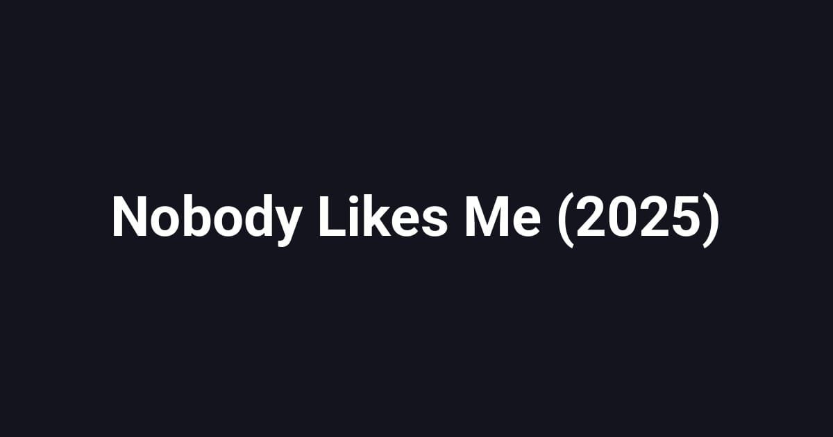 Nobody Likes Me (2025)