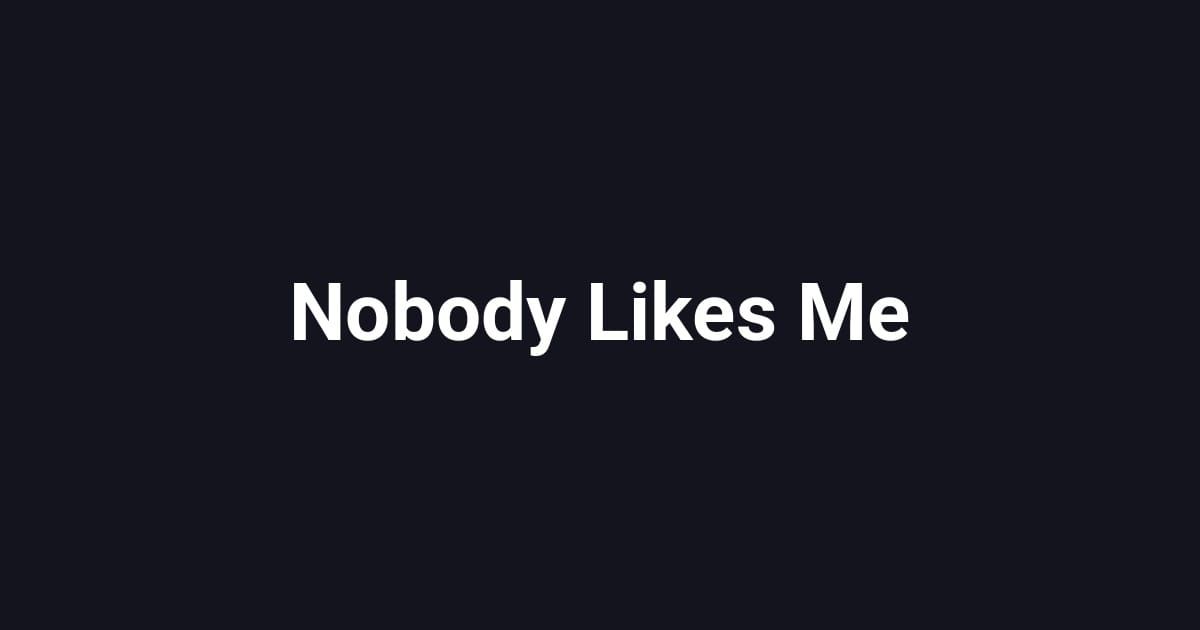 Nobody Likes Me