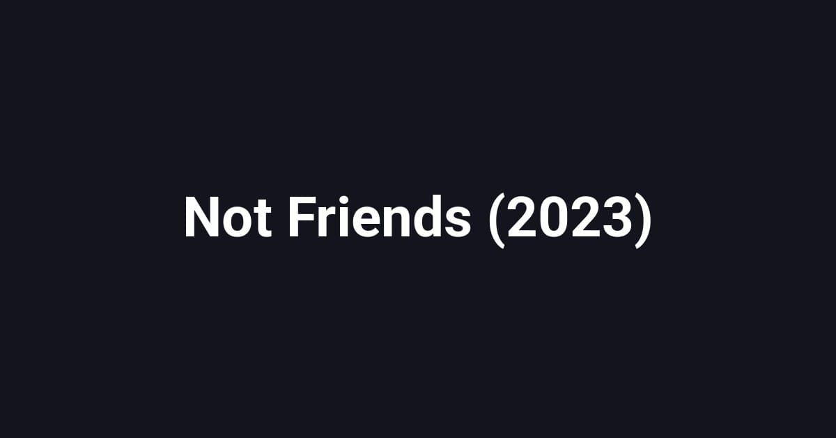 Not Friends (2023)