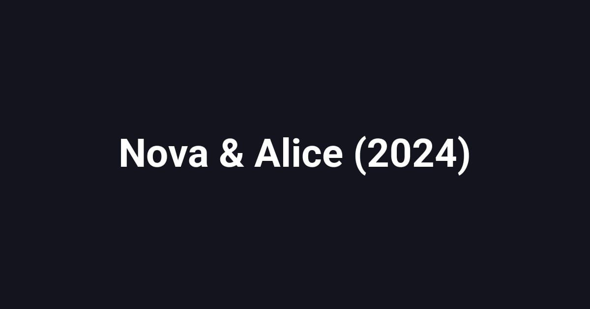 Nova & Alice (2024)