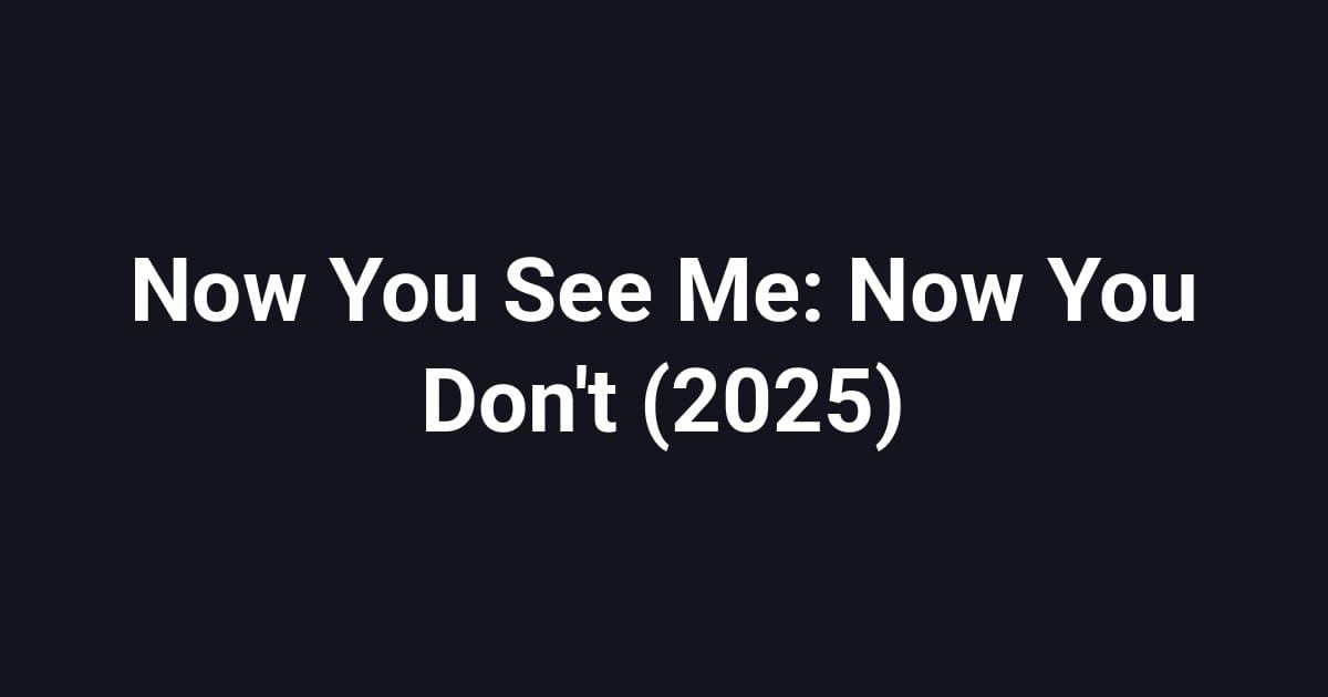 Now You See Me: Now You Don't (2025)