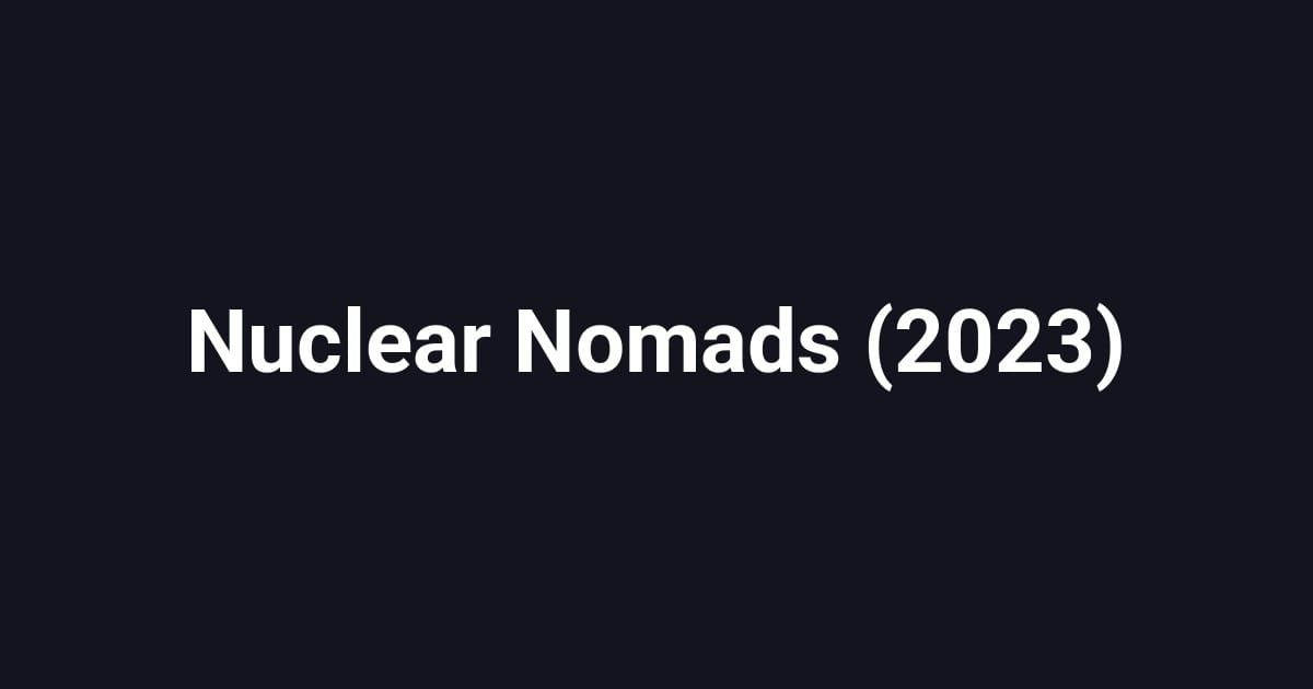 Nuclear Nomads (2023)