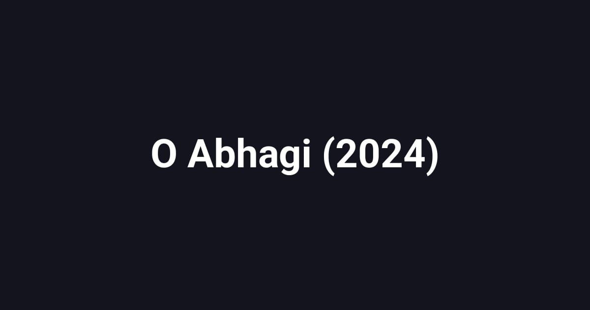 O Abhagi (2024)