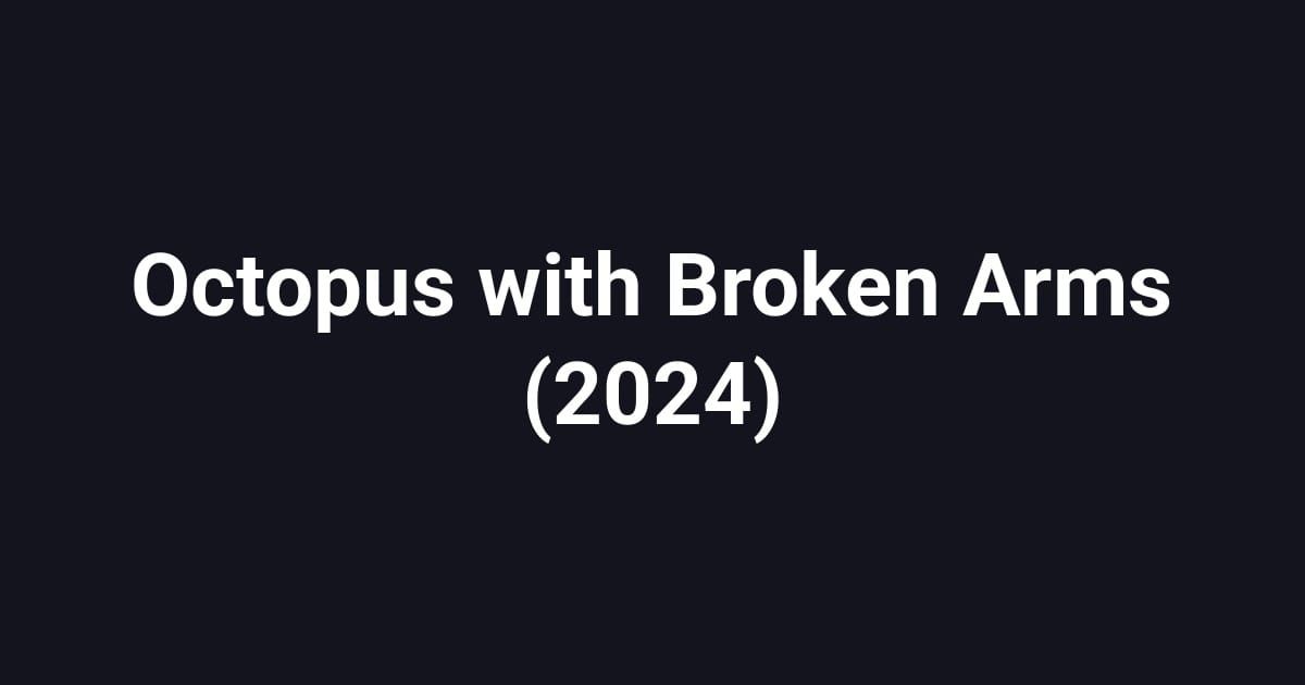 Octopus with Broken Arms (2024)