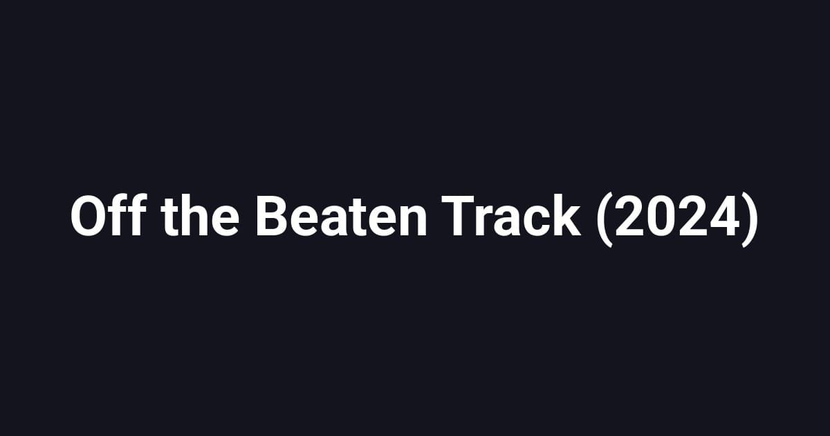 Off the Beaten Track (2024)
