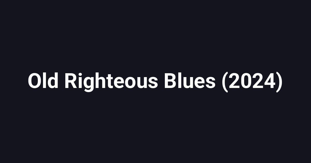Old Righteous Blues (2024)