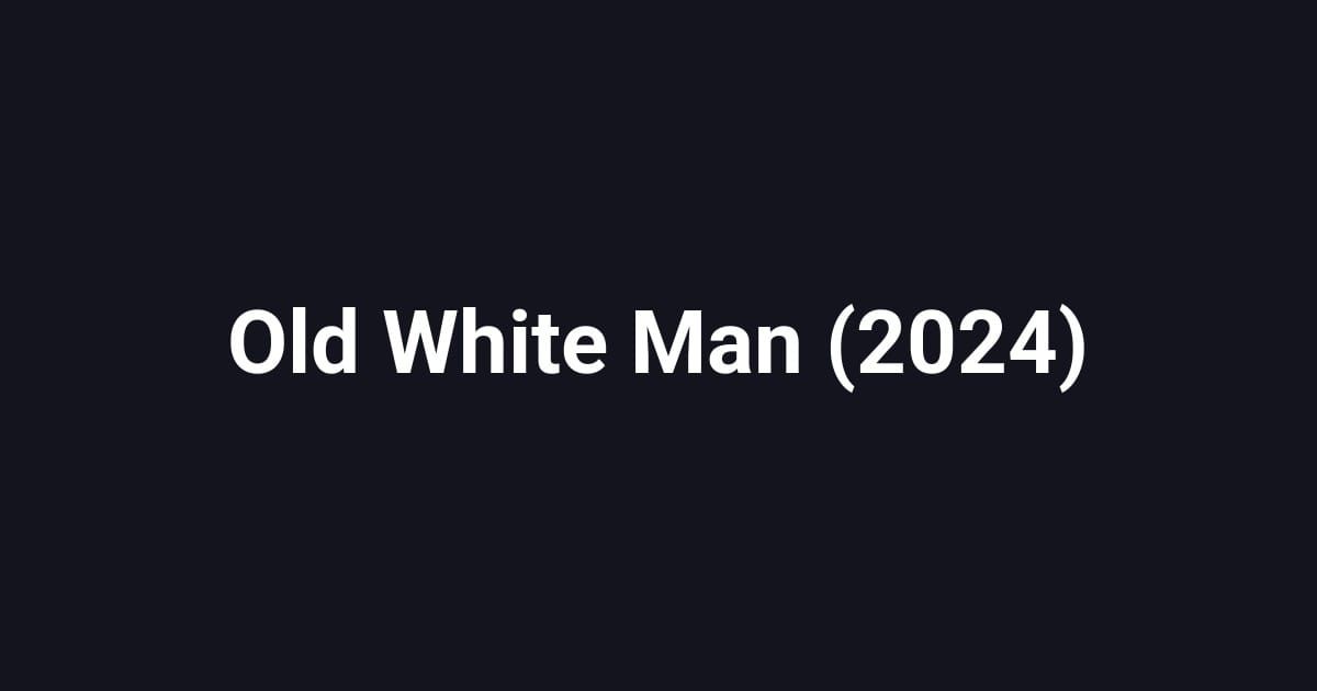 Old White Man (2024)