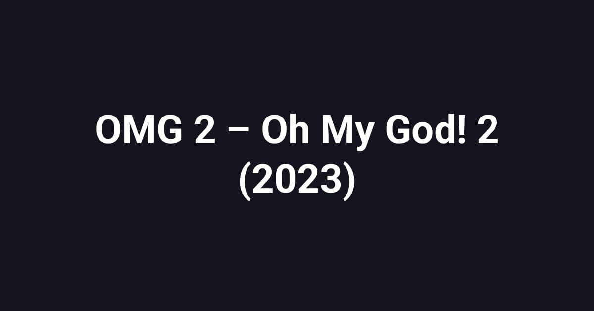 OMG 2 – Oh My God! 2 (2023)