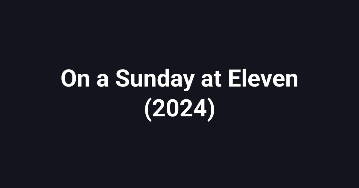 On a Sunday at Eleven (2024)
