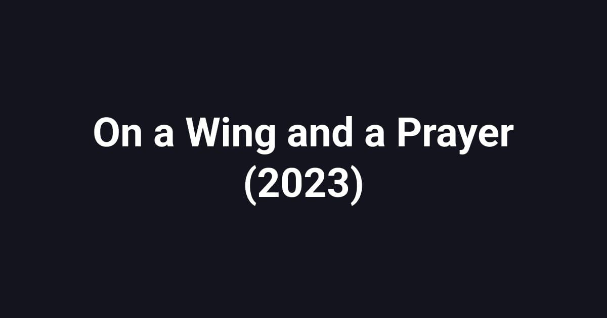 On a Wing and a Prayer (2023)