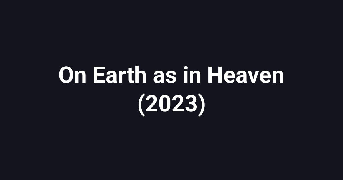 On Earth as in Heaven (2023)