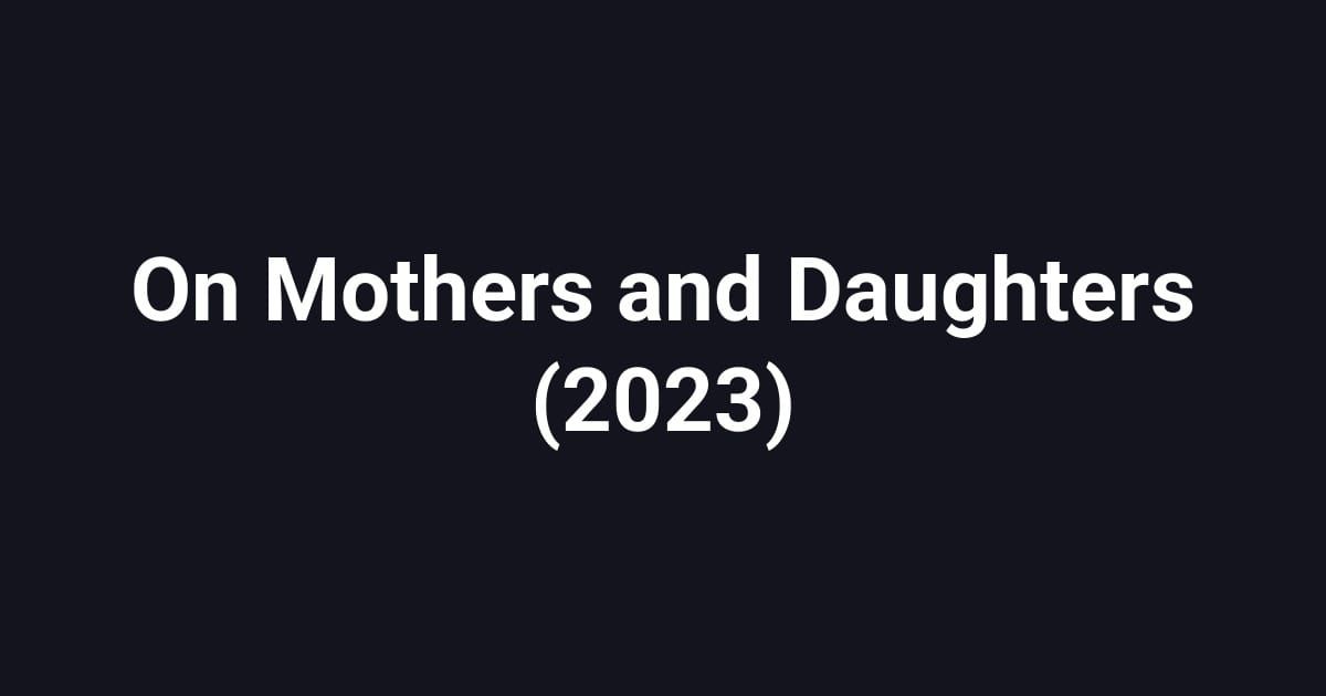 On Mothers and Daughters (2023)