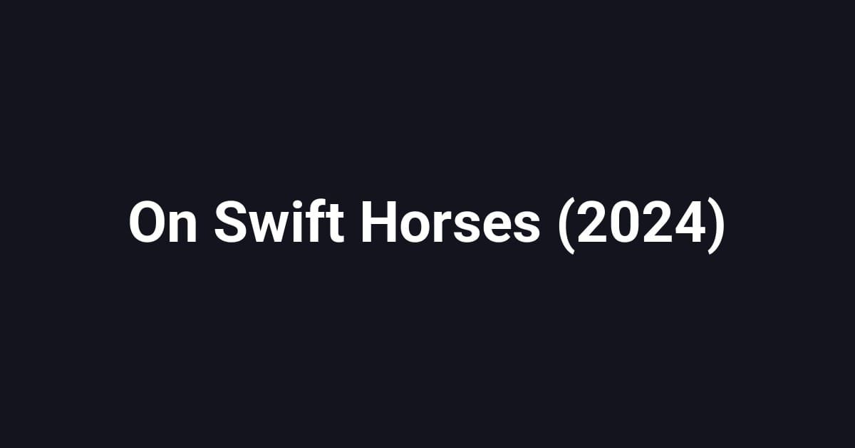 On Swift Horses (2024)