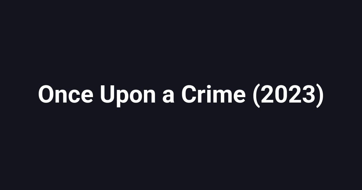Once Upon a Crime (2023)