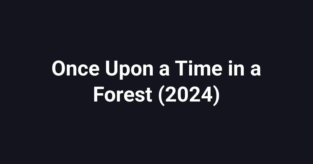 Once Upon a Time in a Forest (2024)
