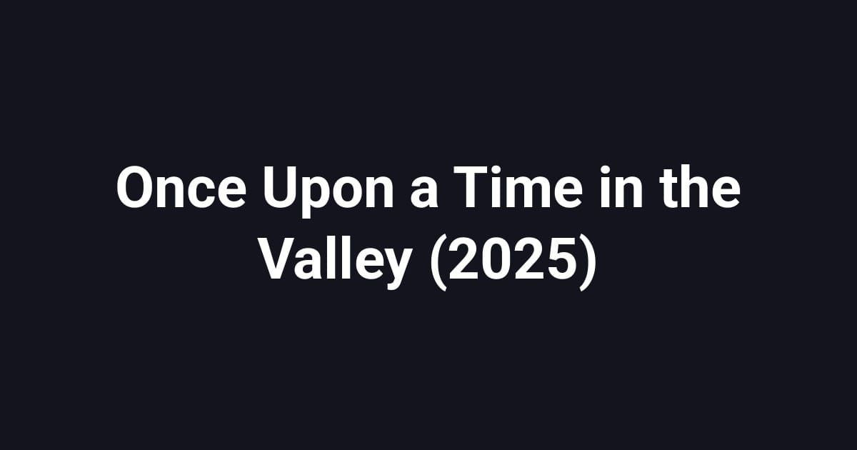 Once Upon a Time in the Valley (2025)