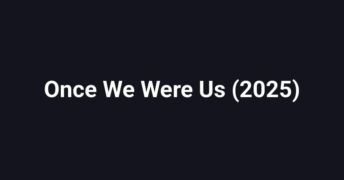 Once We Were Us (2025)