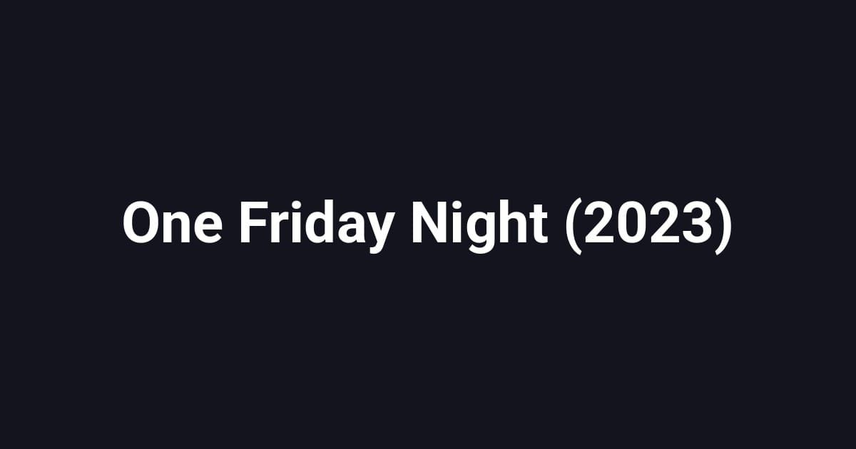 One Friday Night (2023)