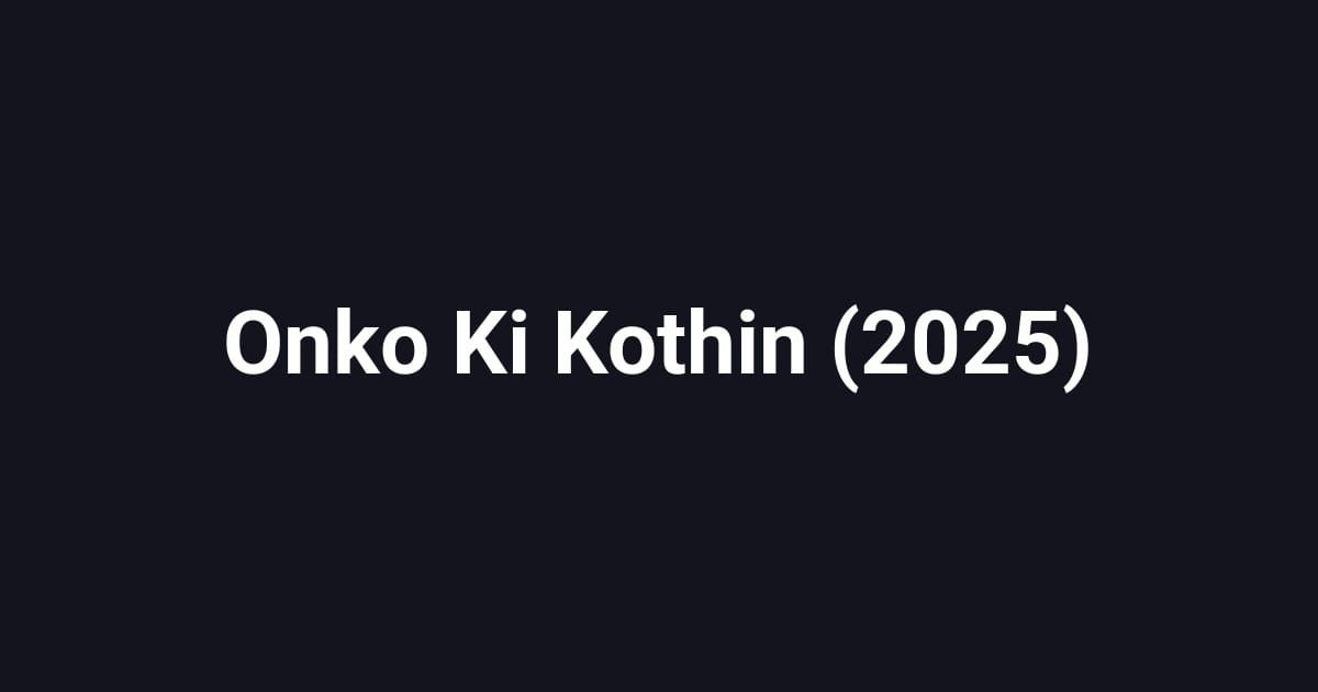 Onko Ki Kothin (2025)