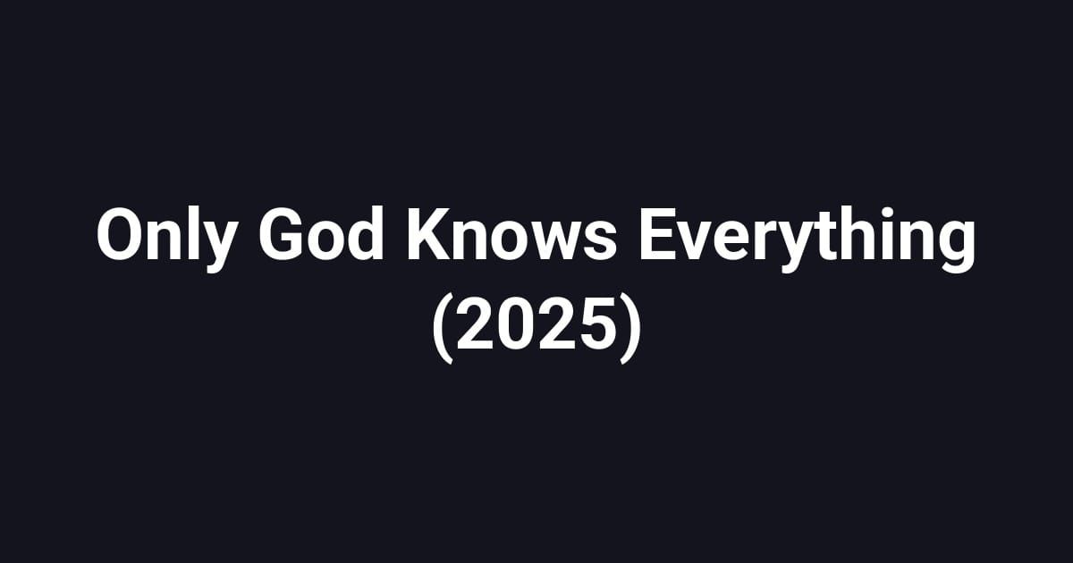 Only God Knows Everything (2025)