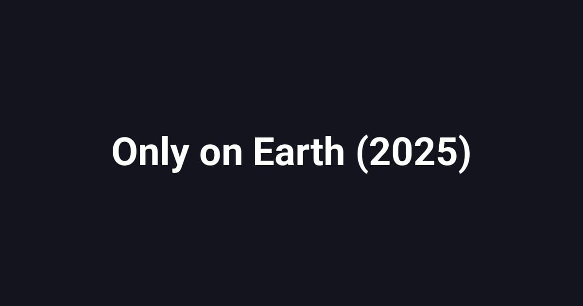 Only on Earth (2025)
