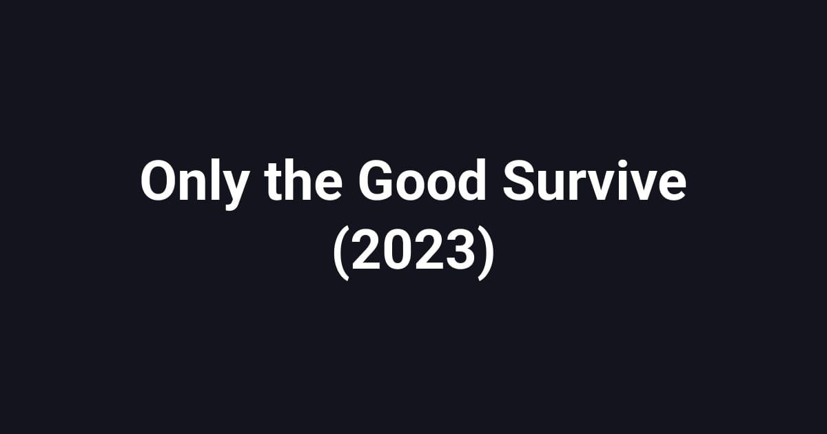 Only the Good Survive (2023)