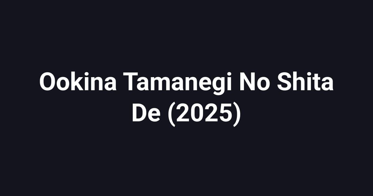 Ookina Tamanegi No Shita De (2025)