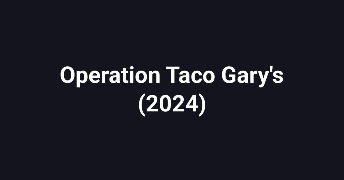 Operation Taco Gary's (2024)