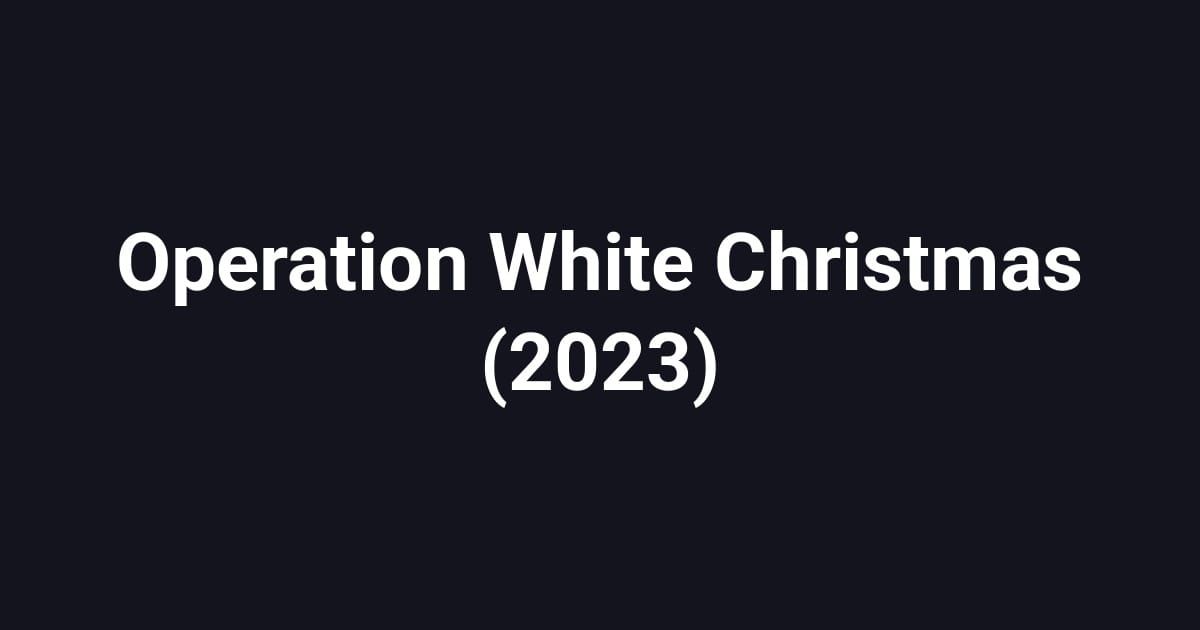 Operation White Christmas (2023)