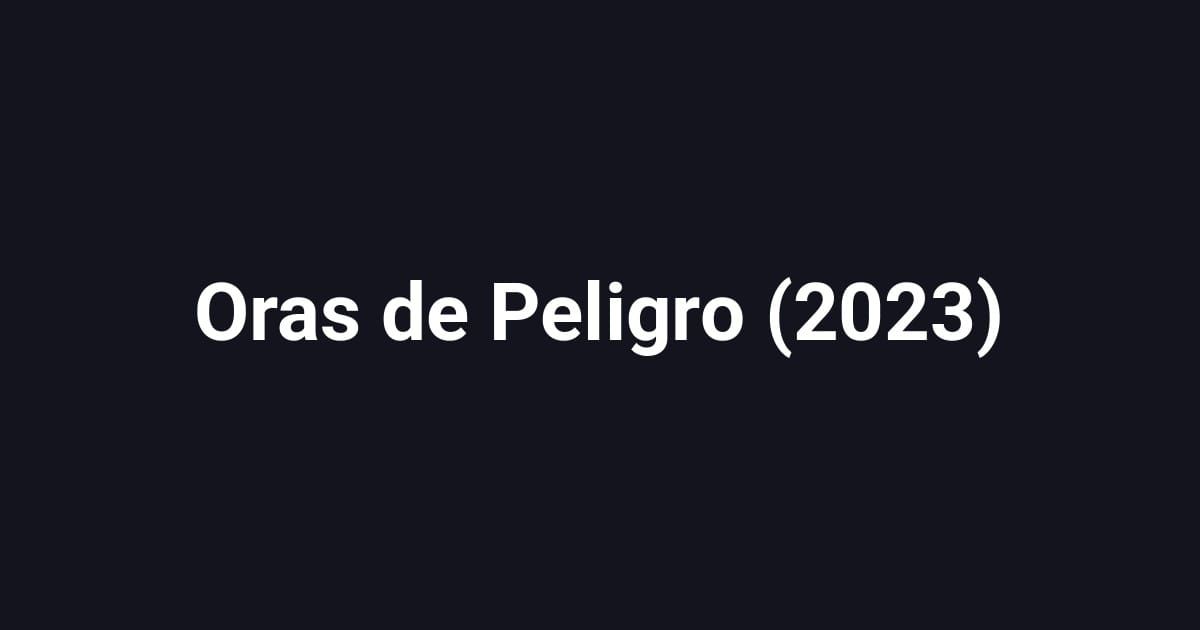 Oras de Peligro (2023)