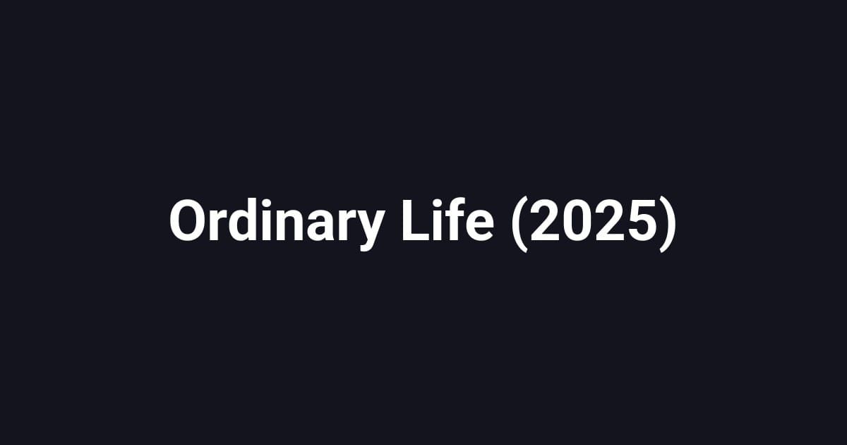 Ordinary Life (2025)