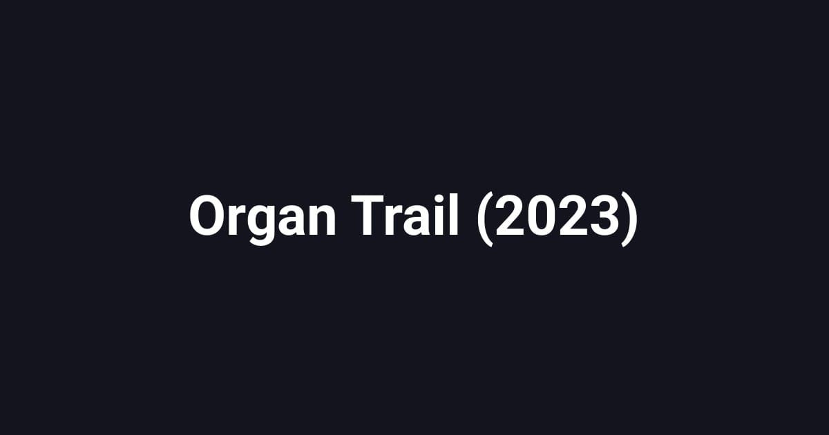 Organ Trail (2023)