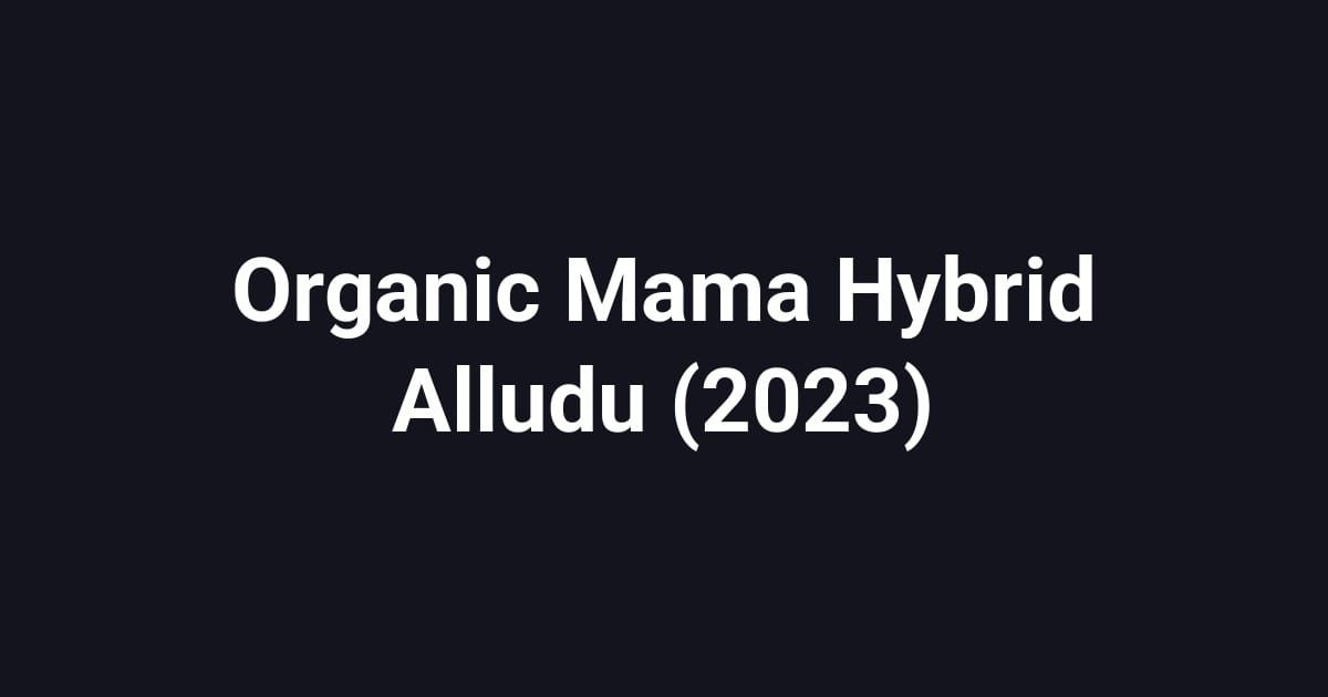 Organic Mama Hybrid Alludu (2023)