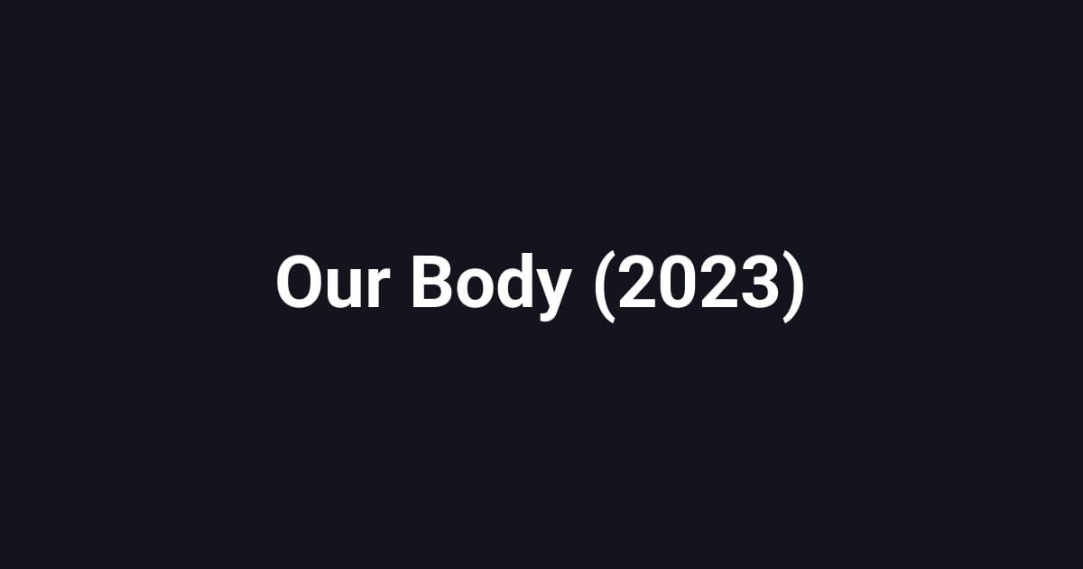 Our Body (2023)