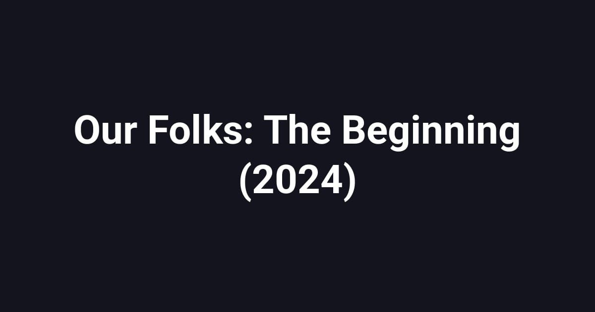 Our Folks: The Beginning (2024)