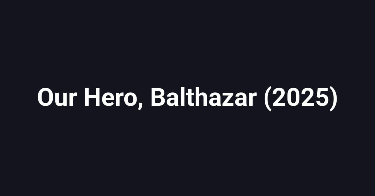 Our Hero, Balthazar (2025)